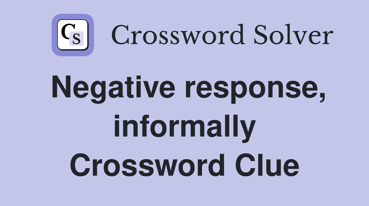 Negative response, informally Crossword Clue