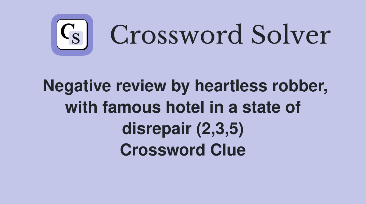 Negative review by heartless robber, with famous hotel in a state of disrepair (2,3,5) Crossword Clue
