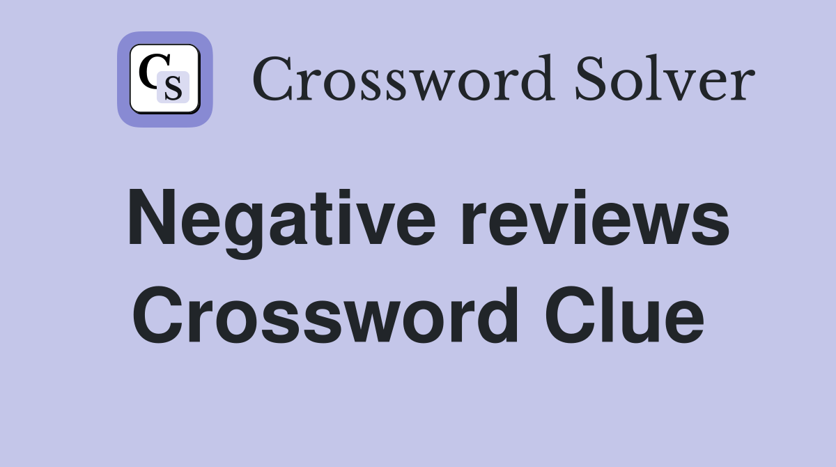 Negative reviews Crossword Clue