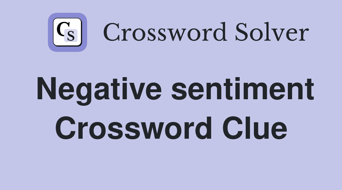 Negative sentiment Crossword Clue