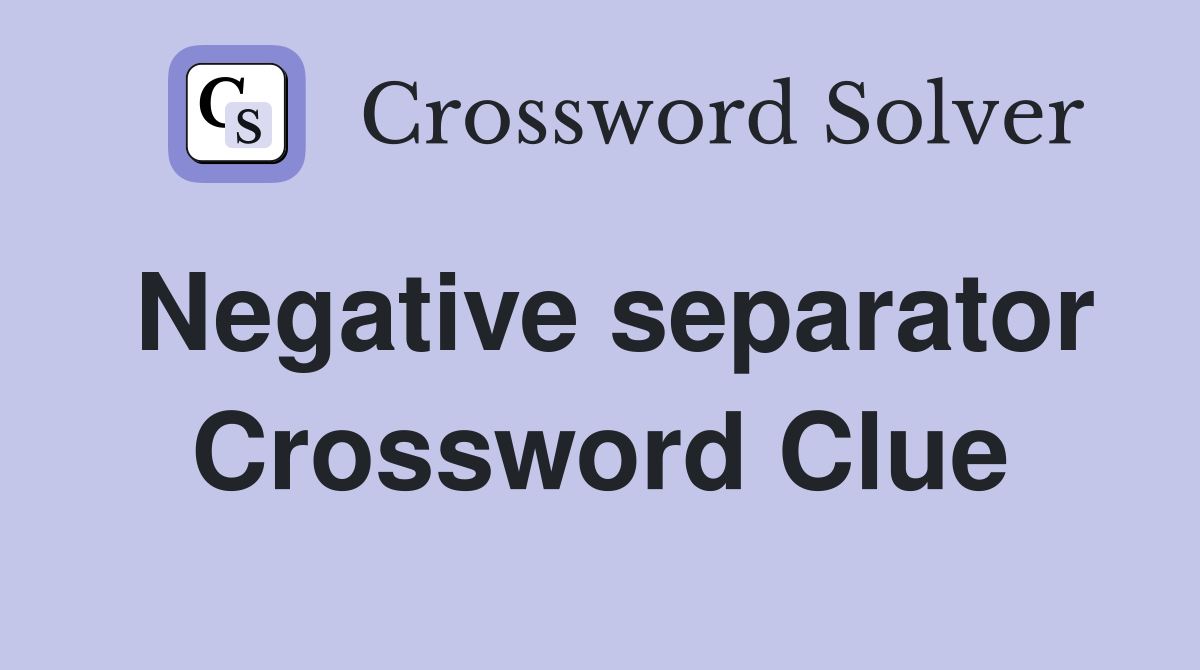 Negative separator Crossword Clue