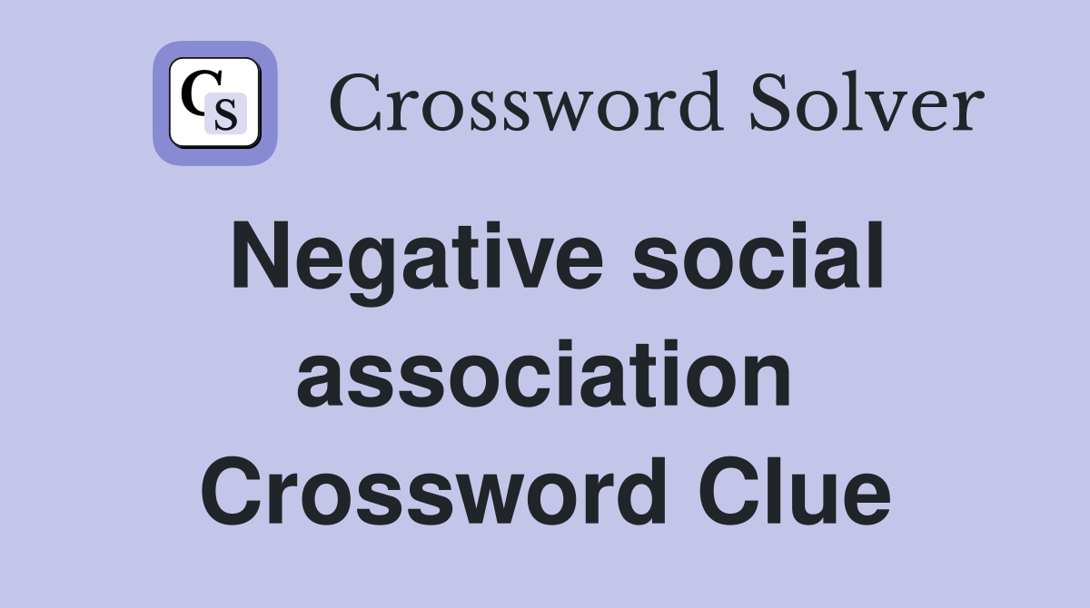 Negative social association Crossword Clue