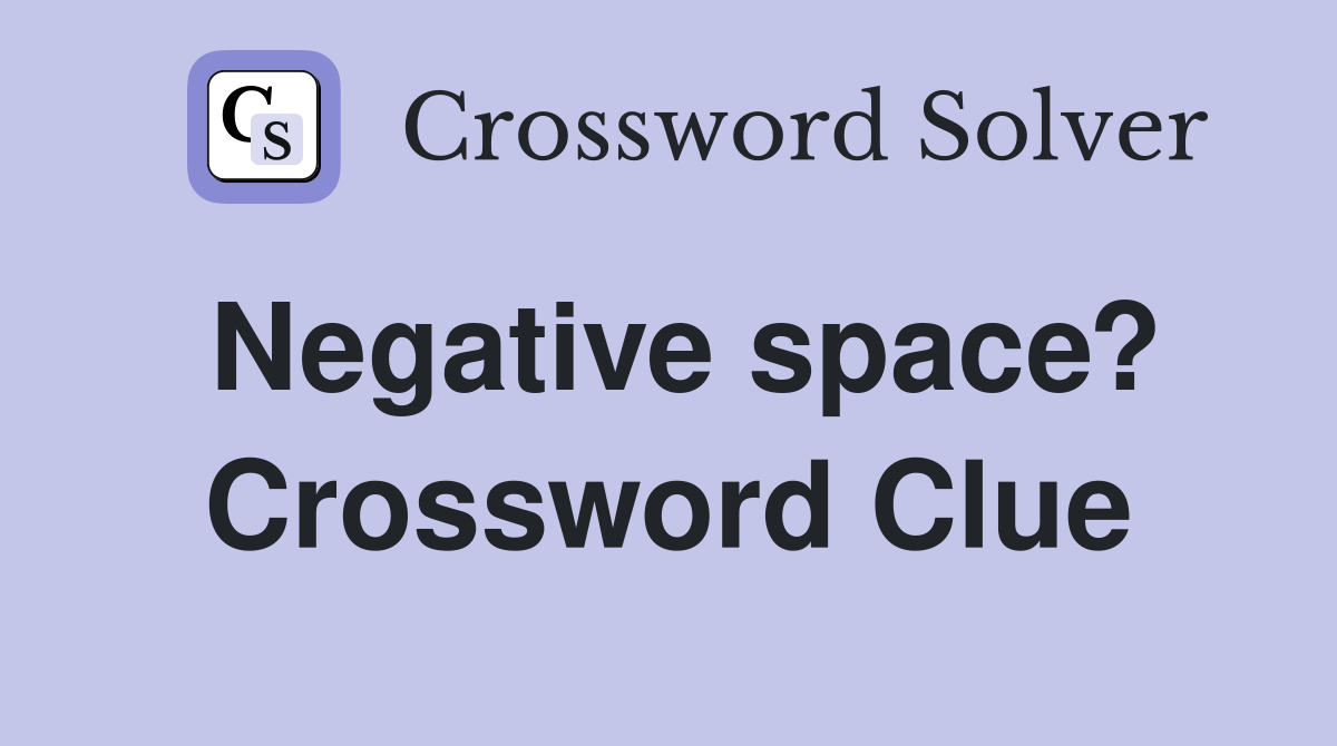 Negative space? Crossword Clue