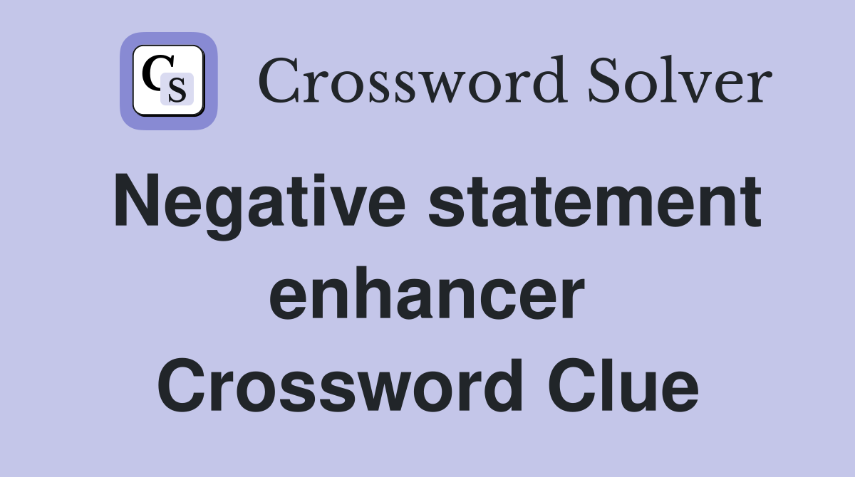 Negative statement enhancer Crossword Clue
