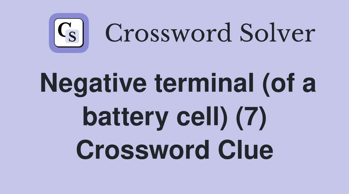 Negative terminal (of a battery cell) (7) Crossword Clue