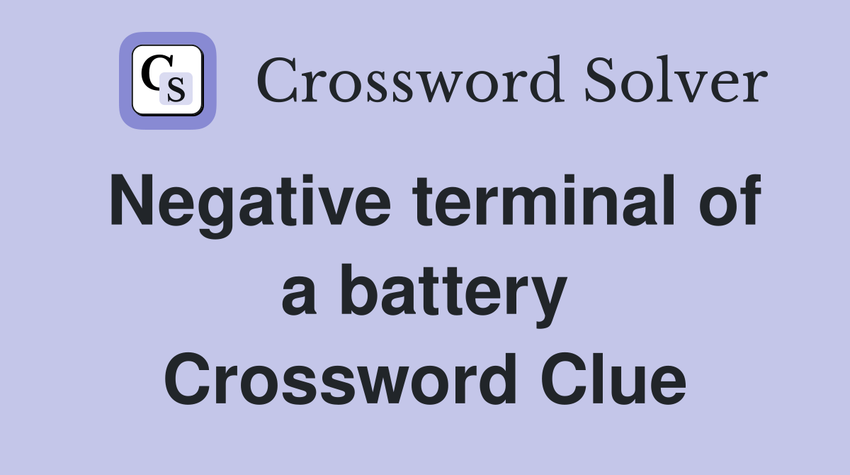 Negative terminal of a battery Crossword Clue