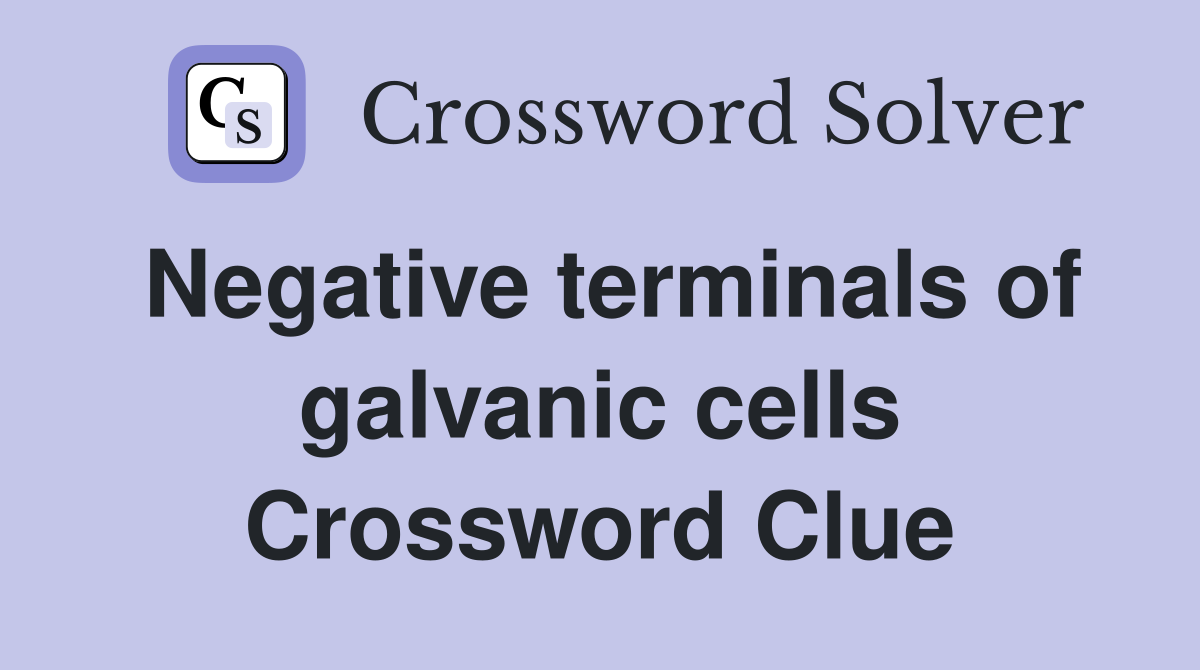 Negative terminals of galvanic cells Crossword Clue