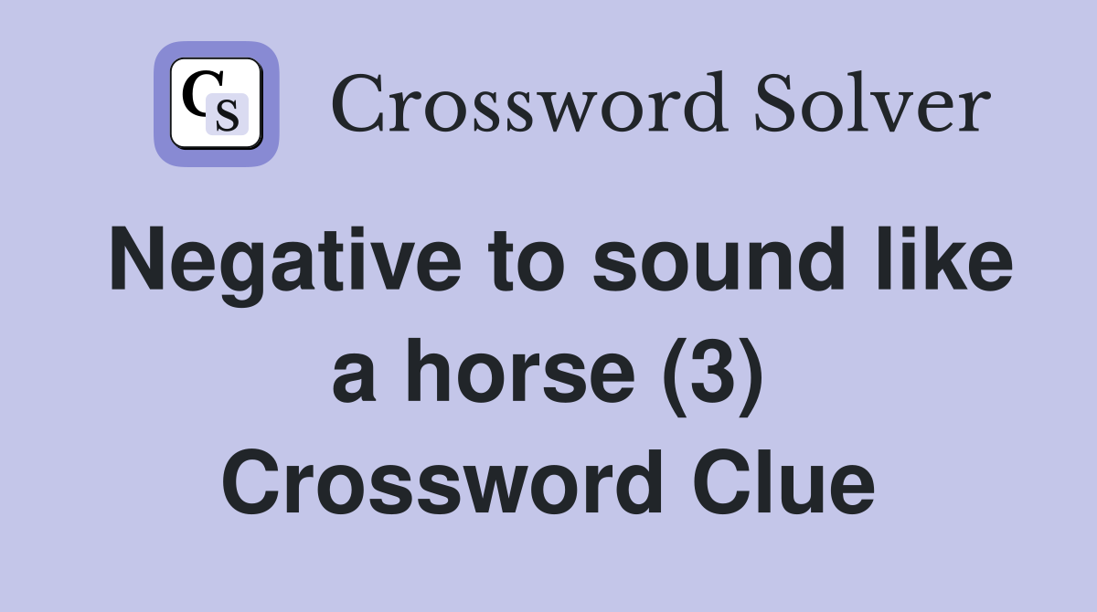 Negative to sound like a horse (3) Crossword Clue