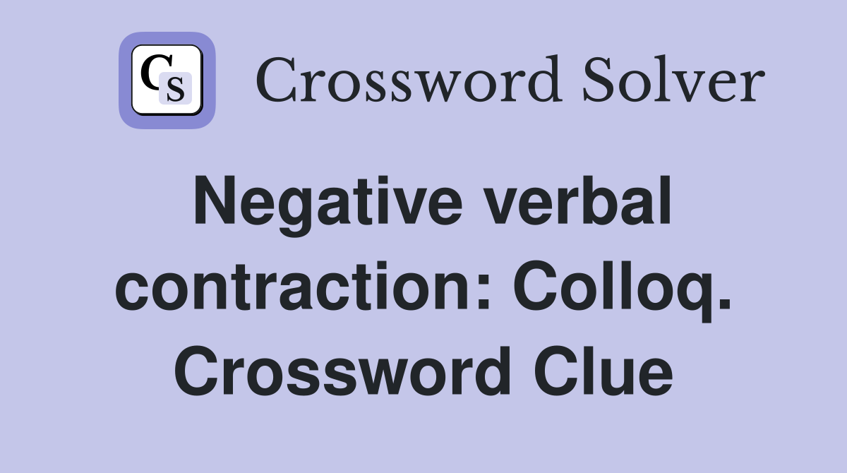 Negative verbal contraction: Colloq. Crossword Clue