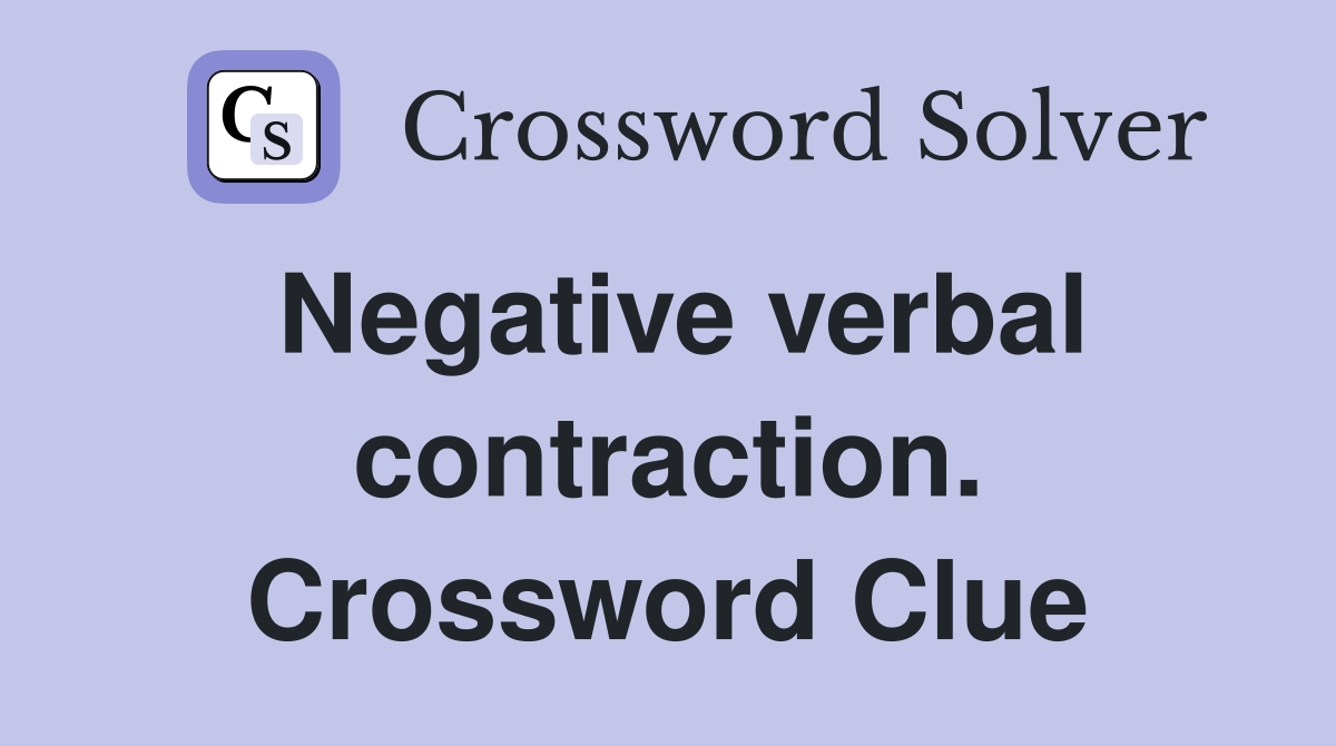 Negative verbal contraction. Crossword Clue