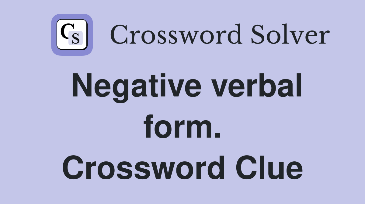 Negative verbal form. Crossword Clue