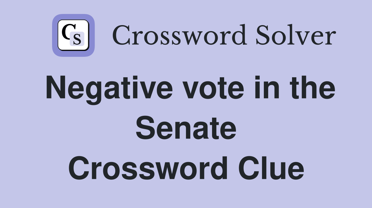 Negative vote in the Senate Crossword Clue