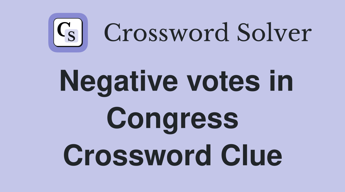 Negative votes in Congress Crossword Clue