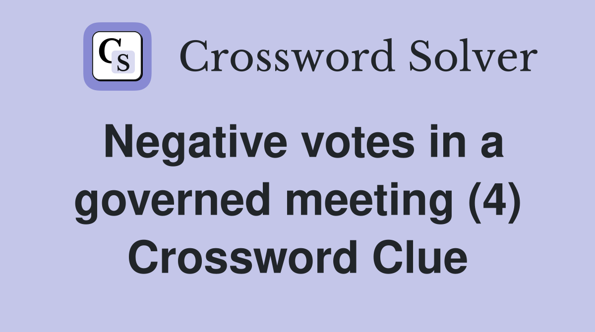 Negative votes in a governed meeting (4) Crossword Clue