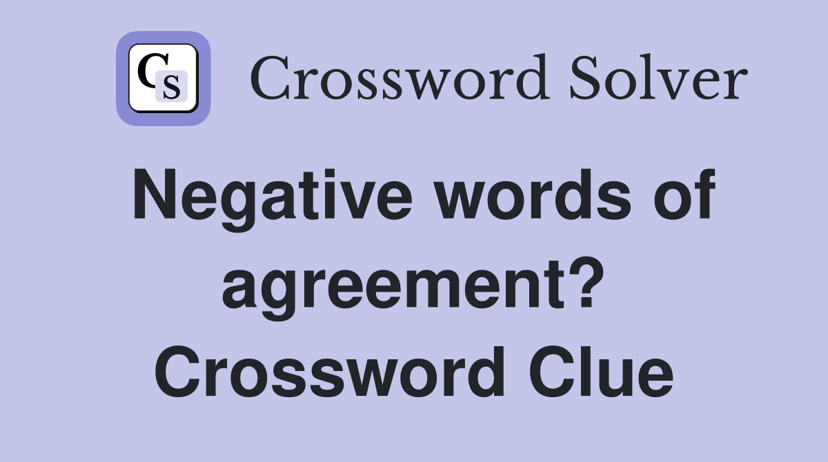 Negative words of agreement? Crossword Clue