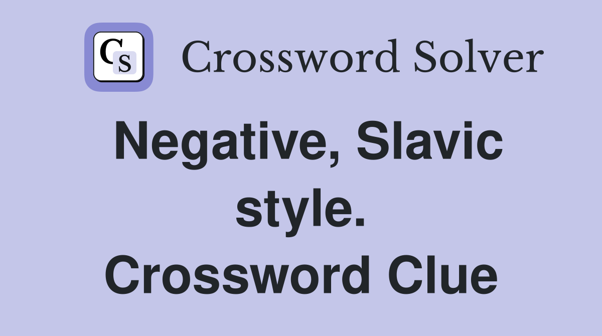 Negative, Slavic style. Crossword Clue