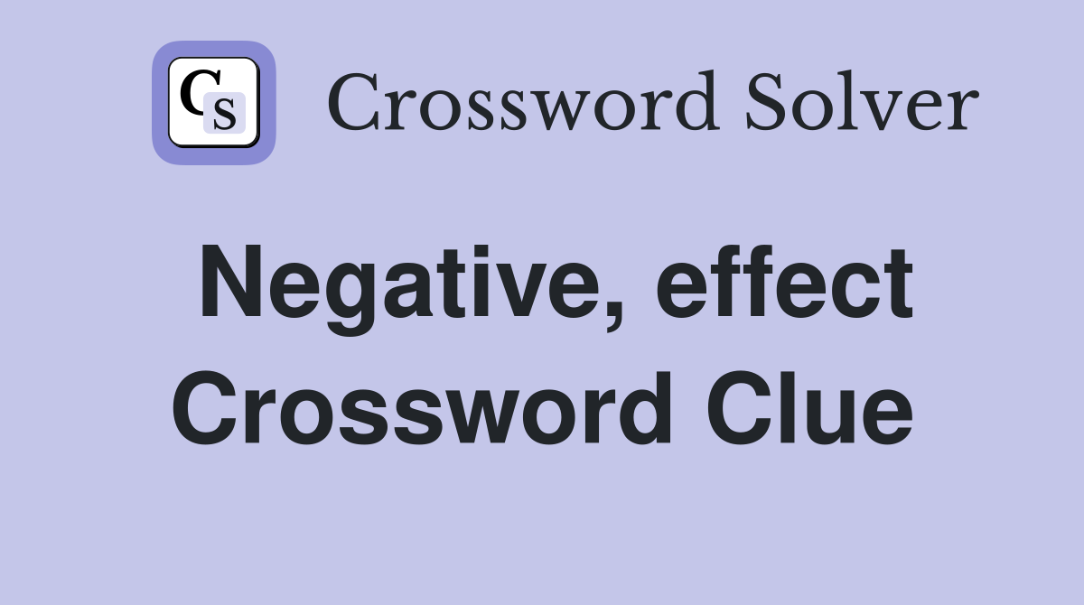 Negative, effect Crossword Clue
