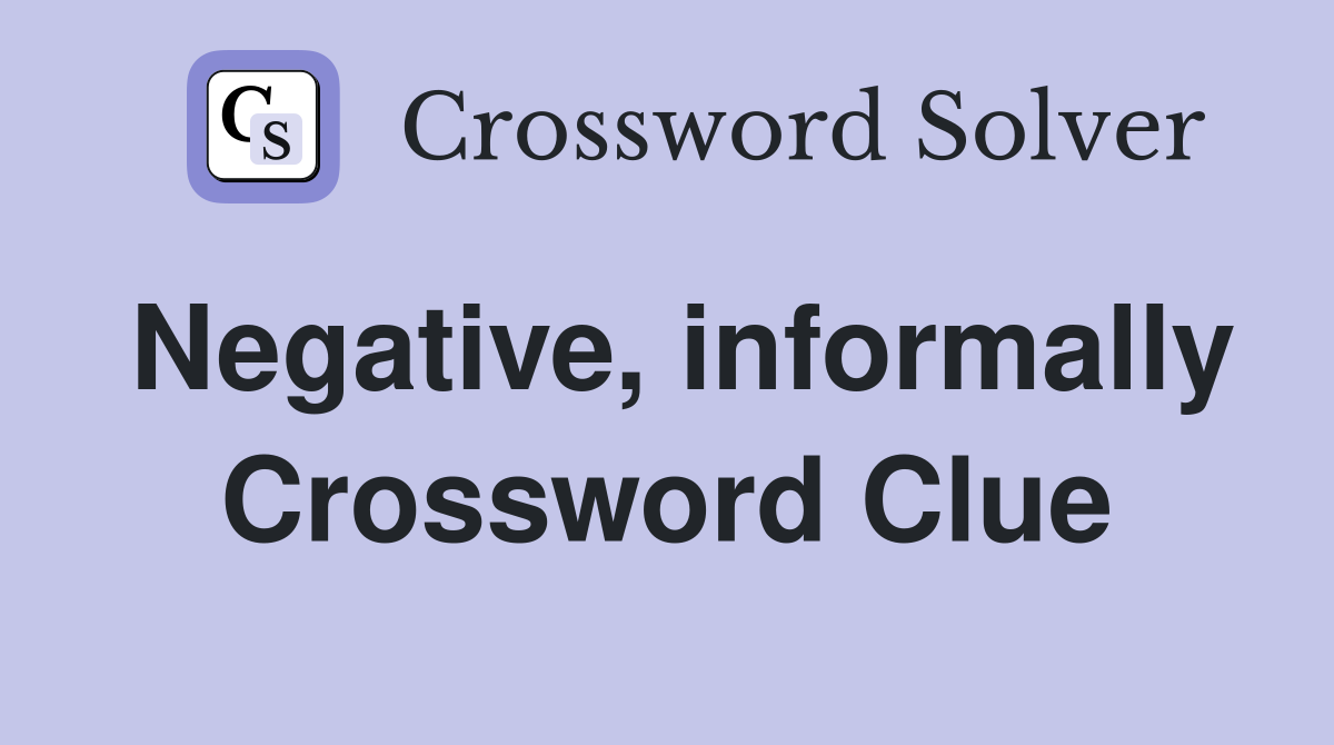 Negative, informally Crossword Clue