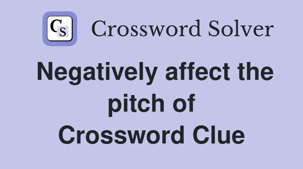 Negatively affect the pitch of Crossword Clue