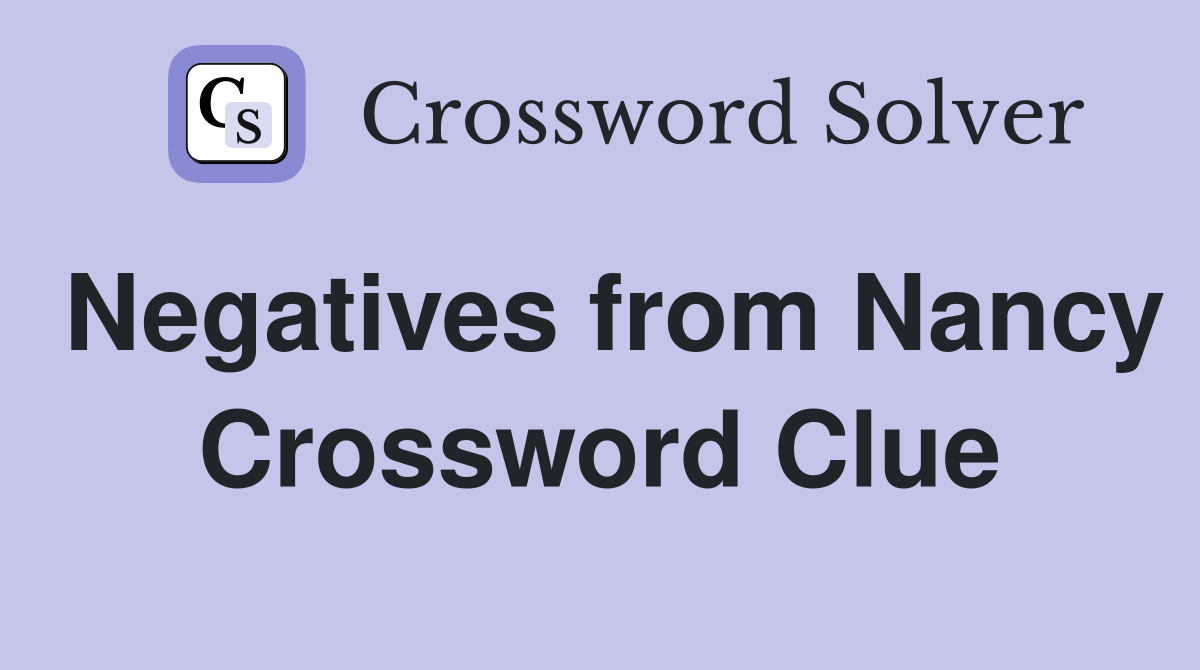 Negatives from Nancy Crossword Clue