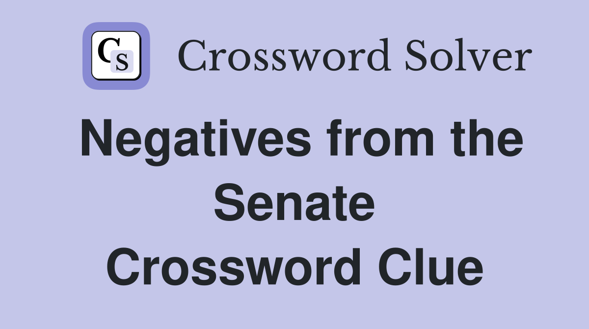 Negatives from the Senate Crossword Clue