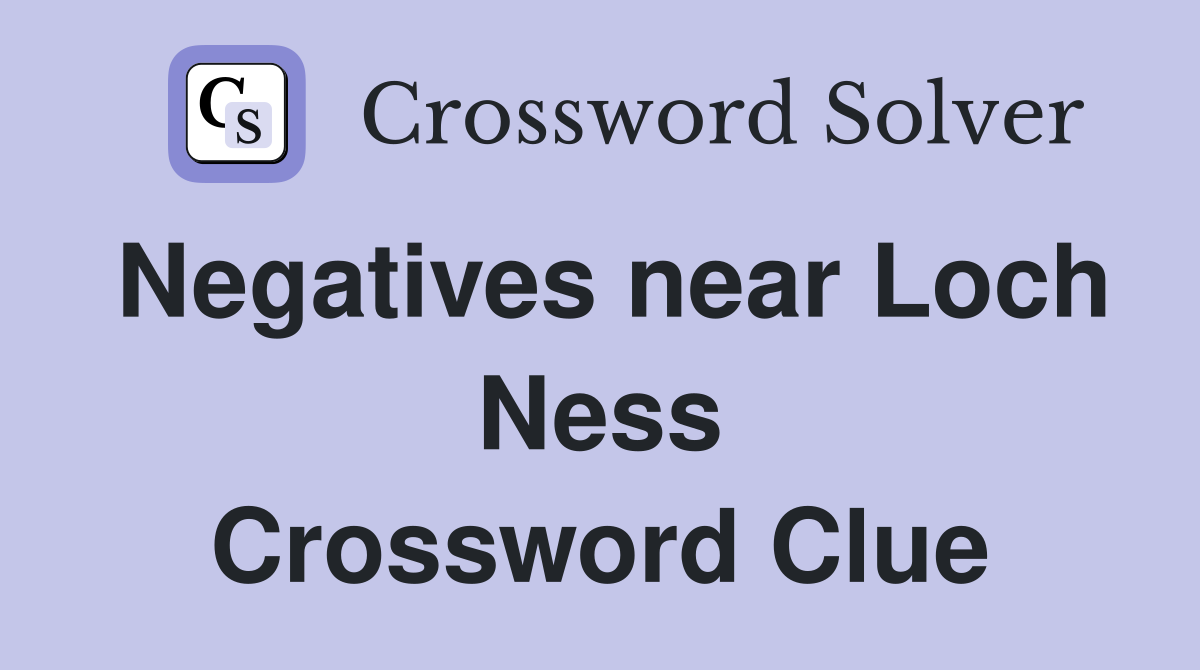 Negatives near Loch Ness Crossword Clue