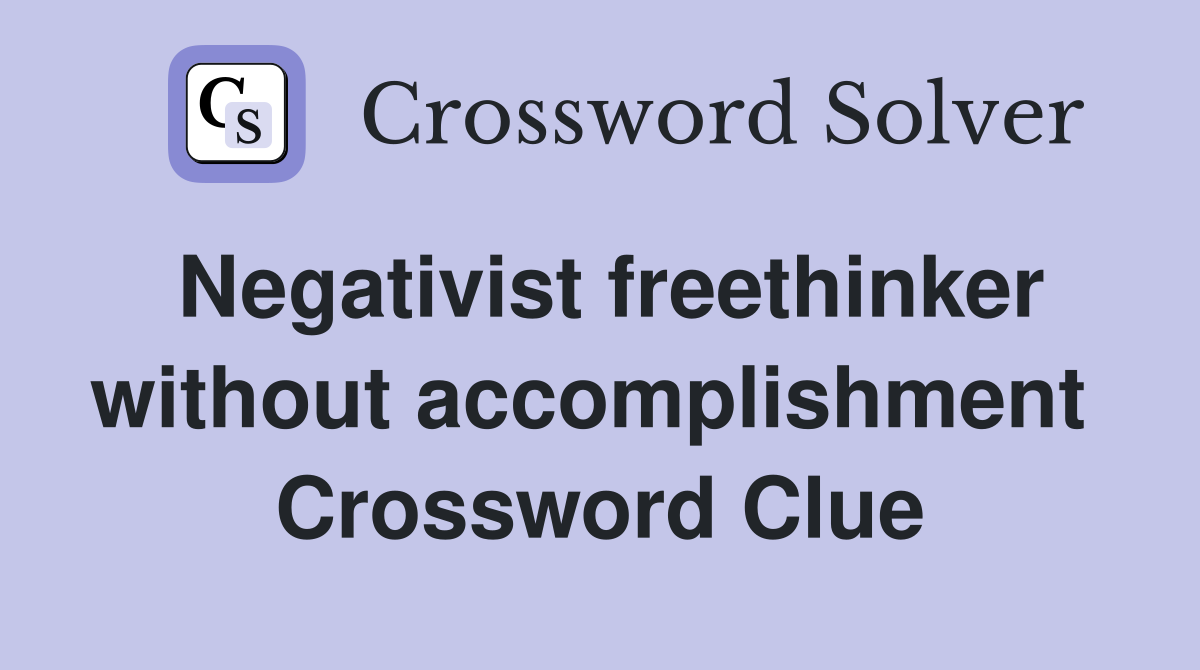 Negativist freethinker without accomplishment  Crossword Clue