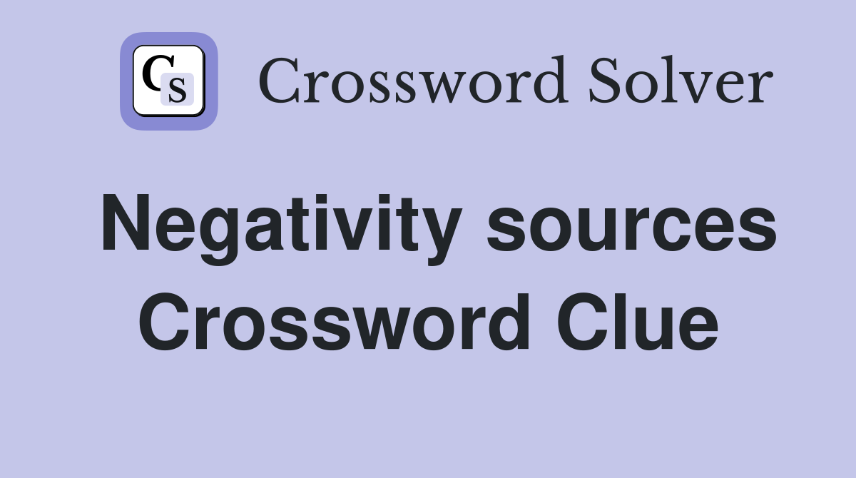 Negativity sources Crossword Clue