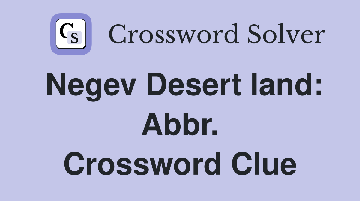 Negev Desert land: Abbr. Crossword Clue