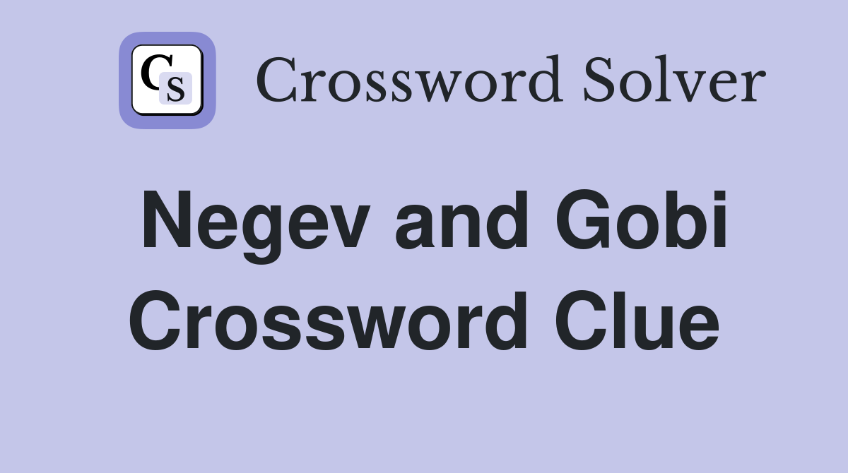 Negev and Gobi Crossword Clue