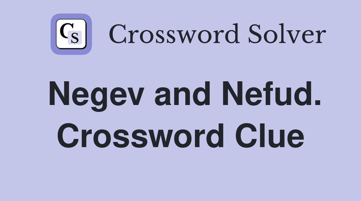 Negev and Nefud. Crossword Clue