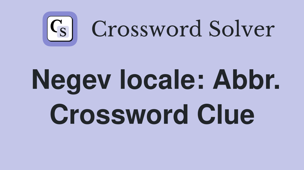 Negev locale: Abbr. Crossword Clue