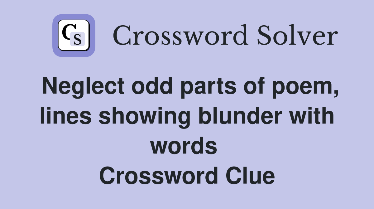 Neglect odd parts of poem, lines showing blunder with words  Crossword Clue