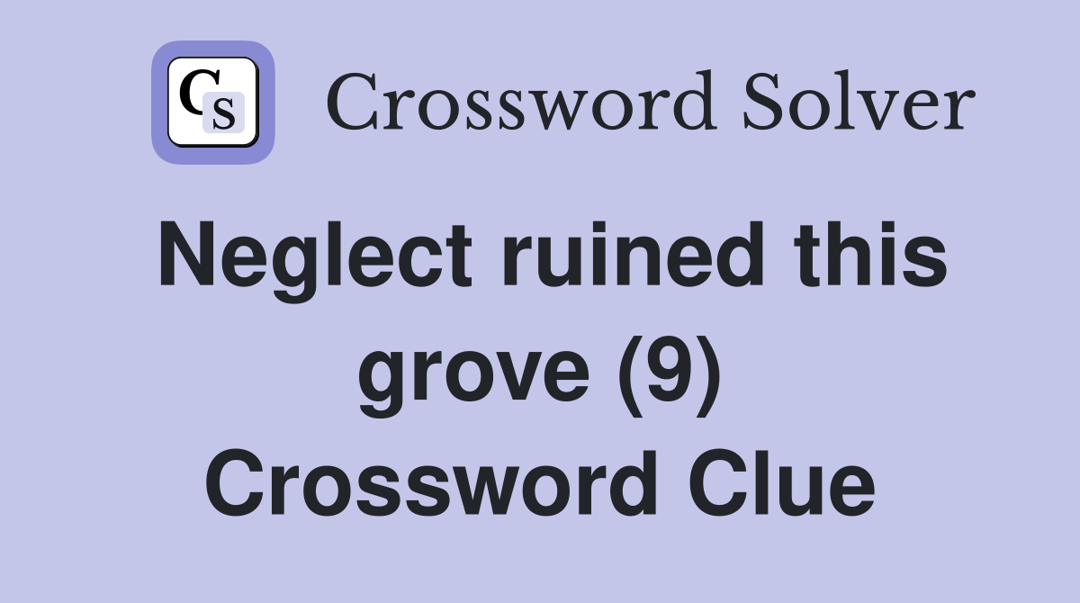 Neglect ruined this grove (9) Crossword Clue