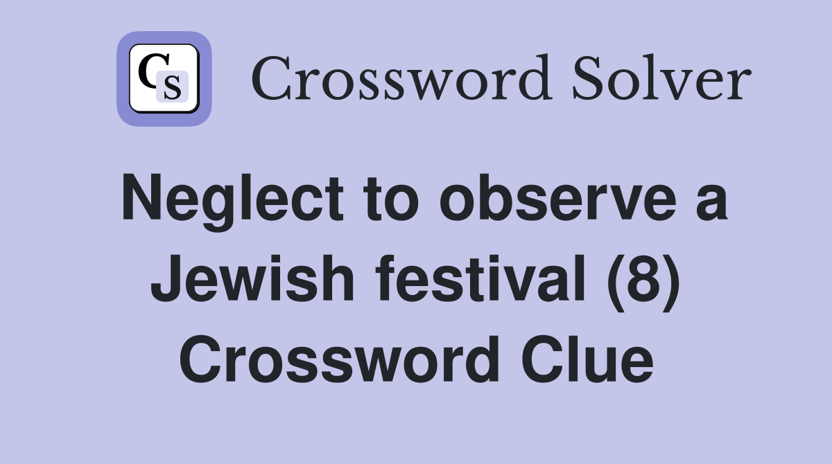 Neglect to observe a Jewish festival (8) Crossword Clue