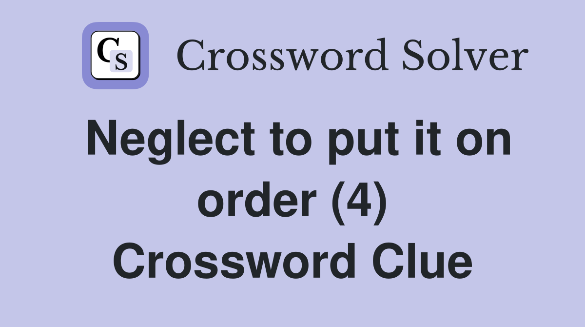 Neglect to put it on order (4) Crossword Clue