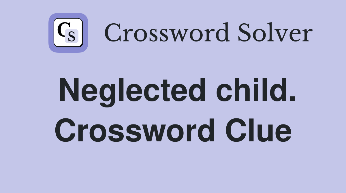 Neglected child. Crossword Clue