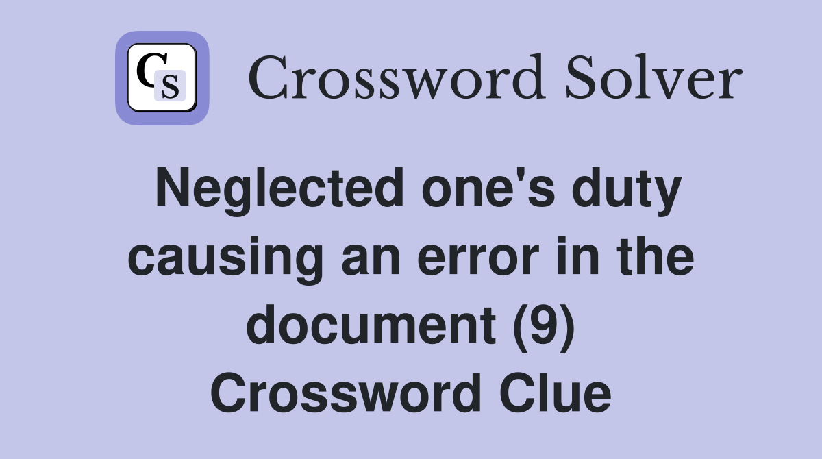 Neglected one's duty causing an error in the document (9) Crossword Clue