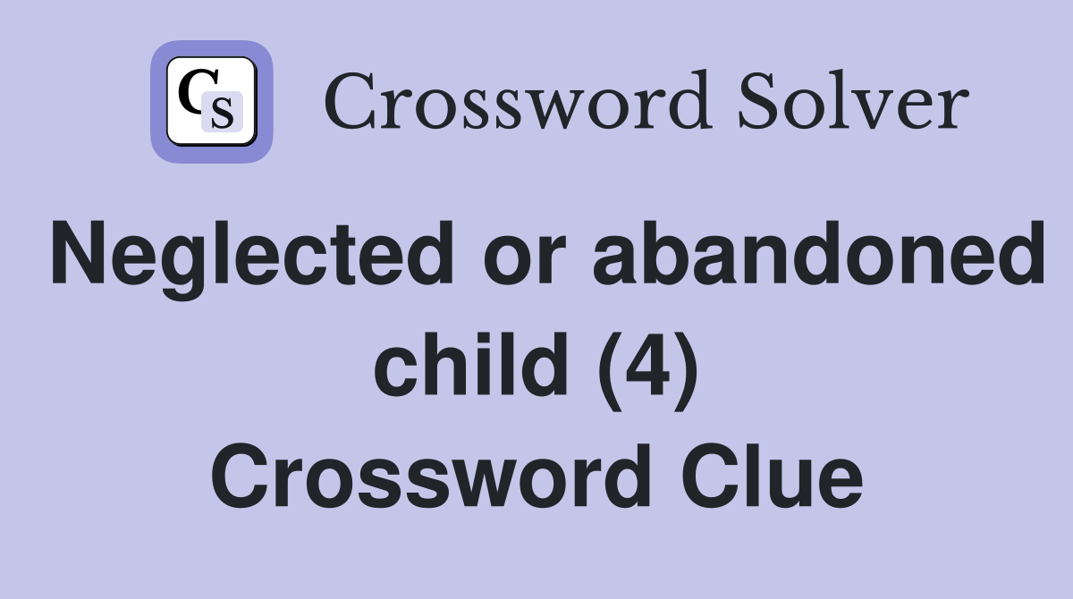 Neglected or abandoned child (4) Crossword Clue