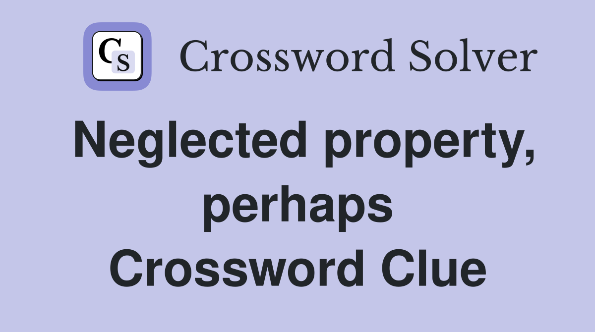 Neglected property, perhaps Crossword Clue