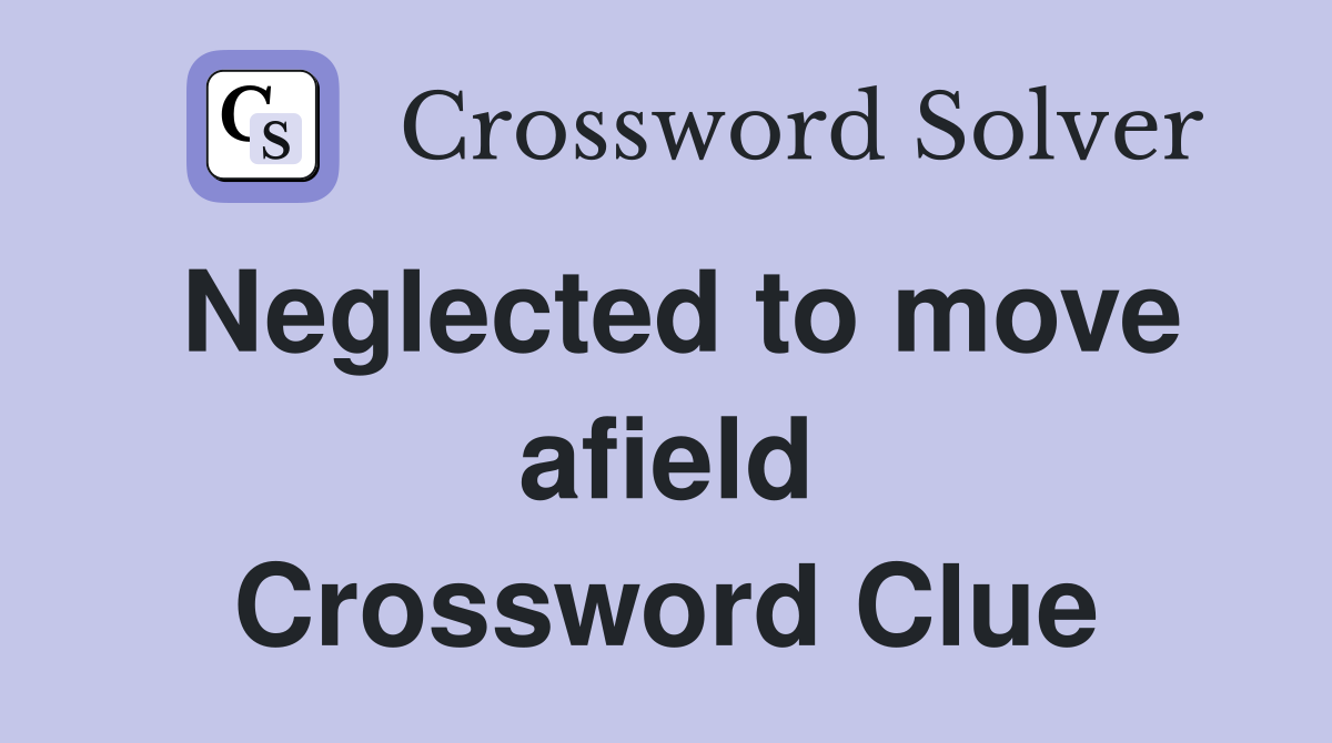 Neglected to move afield Crossword Clue