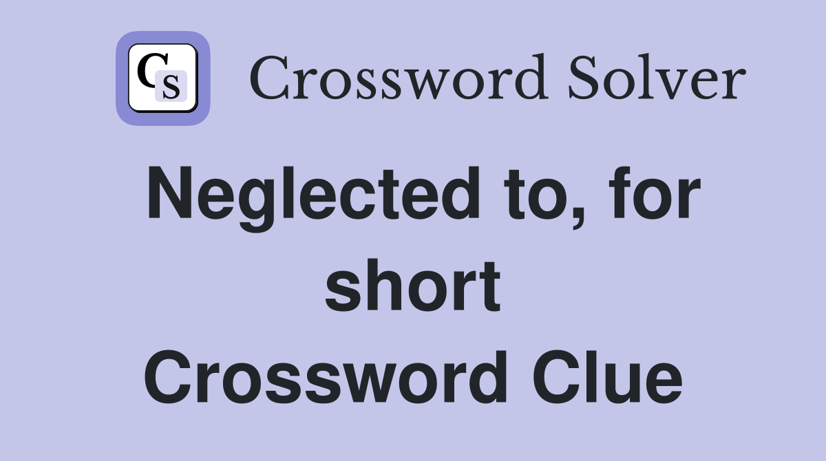 Neglected to, for short Crossword Clue
