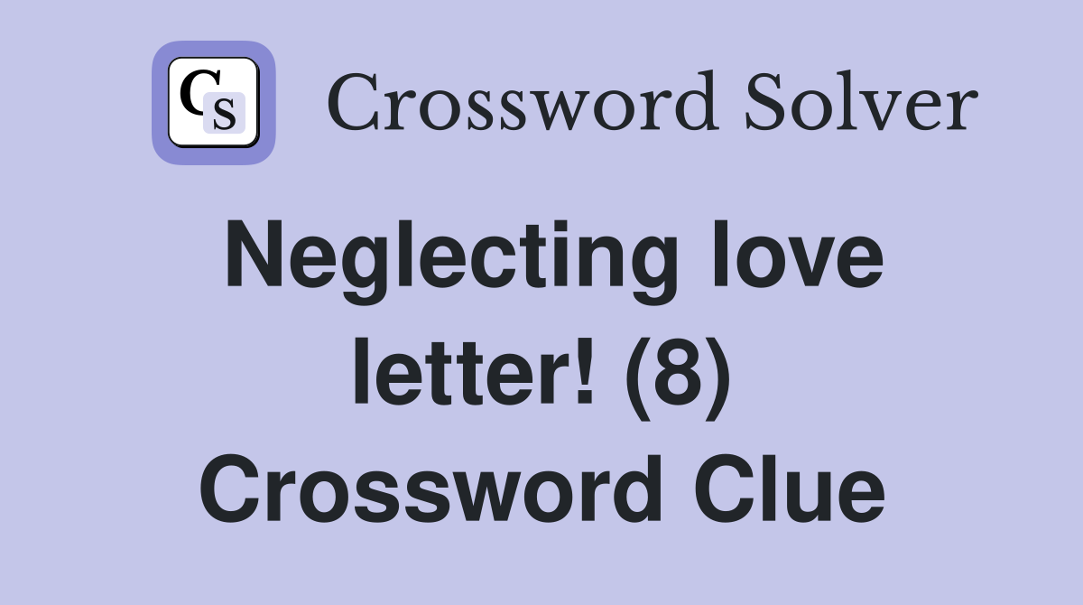 Neglecting love letter! (8) Crossword Clue