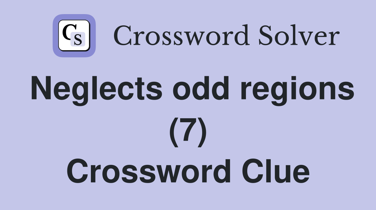 Neglects odd regions (7) Crossword Clue
