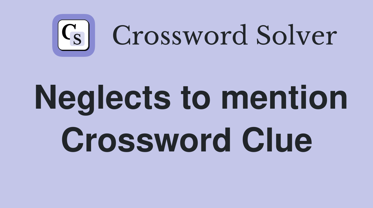 Neglects to mention Crossword Clue