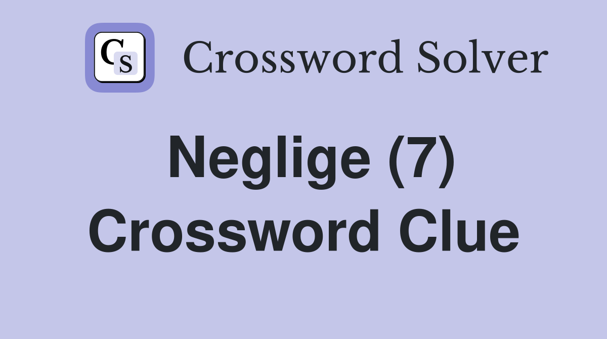 Neglige (7) Crossword Clue