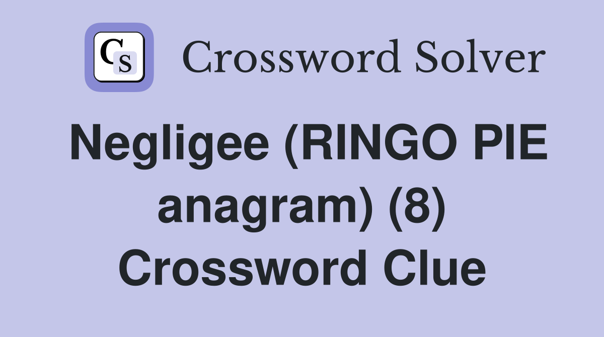 Negligee (RINGO PIE anagram) (8) Crossword Clue
