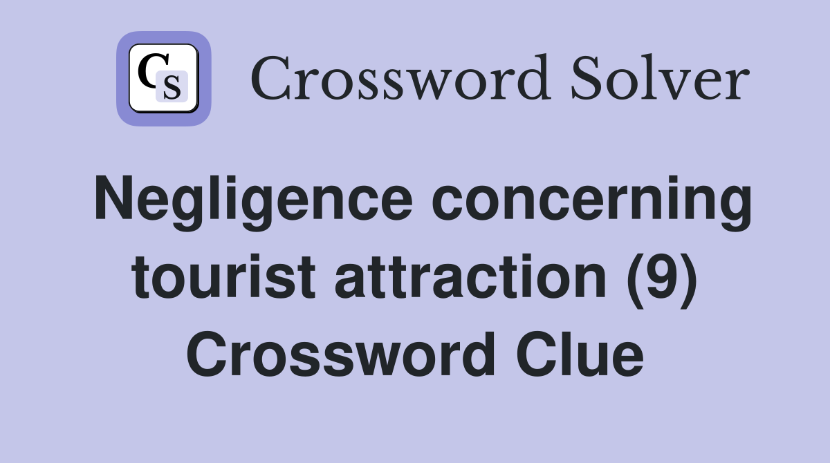Negligence concerning tourist attraction (9) Crossword Clue