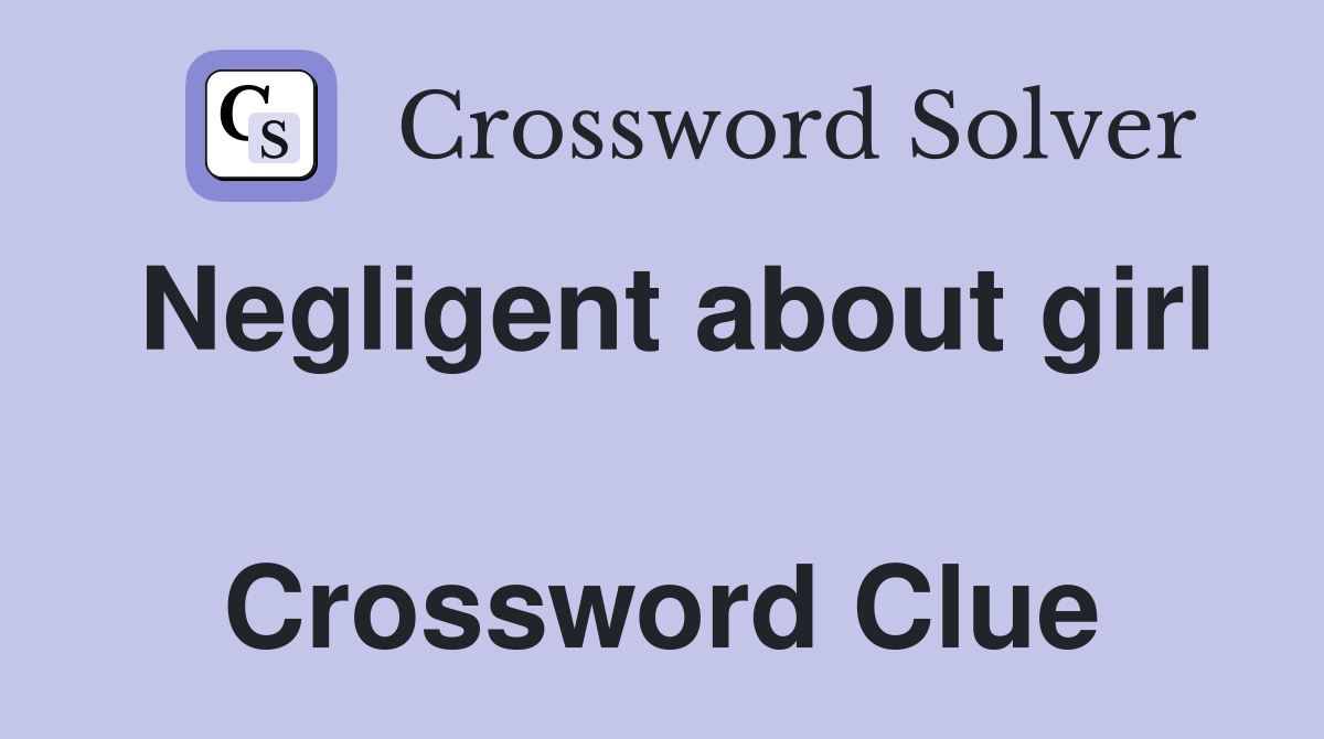 Negligent about girl  Crossword Clue