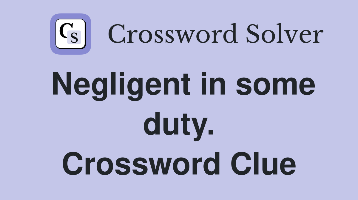 Negligent in some duty. Crossword Clue